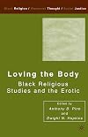 Loving the Body: Black Religious Studies and the Erotic (Black Religion/Womanist Thought/Social Justice)