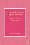 Seventeenth-Century English Romance: Allegory, Ethics, And Politics