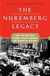 The Nuremberg Legacy: How the Nazi War Crimes Trials Changed the Course of History