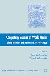 Competing Visions of World Order: Global Moments and Movements, 1880s-1930s (Palgrave Macmillan Transnational History Series)