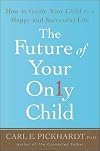 The Future of Your Only Child: How to Guide Your Child to a Happy and Successful Life
