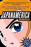 Japanamerica: How Japanese Pop Culture Has Invaded the U.S.