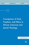 Conceptions of God, Freedom, and Ethics in African American and Jewish Theology (Black Religion/Womanist Thought/Social Justice)