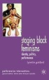 Staging Black Feminisms: Identity, Politics, Performance (Performance Interventions)