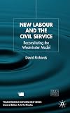 New Labour and the Civil Service: Reconstituting the Westminster Model (Transforming Government)