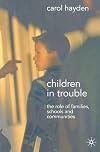 Children in trouble : the role of families, schools and communities