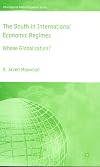 The South in International Economic Regimes: Whose Globalization? (International Political Economy)