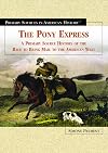 The Pony Express: A Primary Source History of the Race to Bring Mail to the American West (Primary Sources in American History)