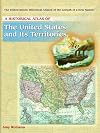 A Historical Atlas Of The United States And Its Territories (THE UNITED STATES, HISTORICAL ATLASES OF THE GROWTH OF A NEW NATION)