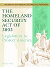 The Homeland Security Act Of 2002: Legislation To Protect America (The Library of American Laws and Legal Principles)