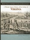 A Primary Source History of the Colony of Virginia (Primary Sources of the Thirteen Colonies and the Lost Colony)