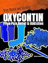 Oxycontin: From Pain Relief to Addiction (Drug Abuse & Society: Cost to a Nation)