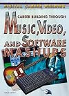 Career Building Through Music, Video, and Software Mashups (Digital Career Building)