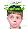 What I Look Like When I Am Confused (Let's Look at Feelings)