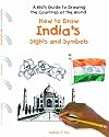 How to Draw India's Sights and Symbols (A Kid's Guide to Drawing Countries of the World)
