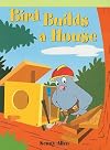 Bird Builds a House (Neighborhood Readers)