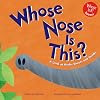 Whose Nose Is This?: A Look at Beaks, Snouts, and Trunks (Whose Is It?)