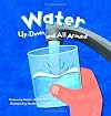 Water: Up, Down, and All Around (Amazing Science)
