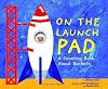 On the Launch Pad: A Counting Book About Rockets
