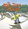 Roll, Slope, and Slide: A Book About Ramps (Amazing Science: Simple Machines)