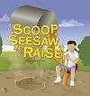 Scoop, Seesaw, and Raise: A Book About Levers (Amazing Science: Simple Machines)