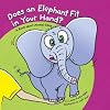 Does an elephant fit in your hand? : a book about animal sizes