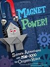 Magnet Power!: Science Adventures with MAG-3000 the Origami Robot