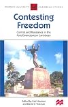 Contesting Freedom: Control and Resistance in the Post-emancipation Caribbean (Warwick University Caribbean Studies)