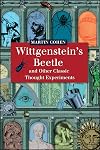Wittgenstein's Beetle and Other Classic Thought Experiments