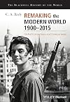 Remaking the Modern World 1900 - 2015: Global Connections and Comparisons (Blackwell History of the World)
