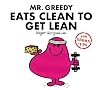 Mr. Greedy Eats Clean to Get Lean