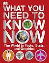What You Need to Know Now: The World in Facts, Stats, and Graphics