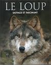 Le Loup: Sauvage et Fascinant (French Edition)