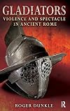 Gladiators : violence and spectacle in ancient Rome