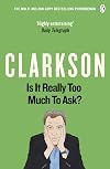 Is It Really Too Much to Ask? The World According to Clarkson
