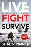 Live. Fight. Survive.: An ex-British soldier&rsquo;s account of courage, resistance and defiance fighting for Ukraine against Russia