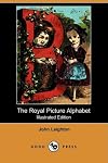 The Royal Picture Alphabet (Illustrated Edition) (Dodo Press)
