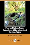 Poems of Nature, Poems Subjective and Reminiscent and Religious Poems, Complete Volume II of The Works of John Greenleaf Whittier