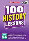 100 History Lessons: Years 5-6: Years 5-6 (100 Lessons 2014 Curriculum)