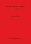 The Significance of Trees: An Archaeological Perspective (British Archaeological Reports International Series)