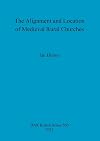 The Alignment and Location of Medieval Rural Churches (BAR British Series)