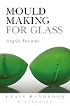 Mould Making for Glass (Glass Handbooks)