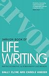 The Arvon Book of Life Writing: Writing Biography, Autobiography and Memoir