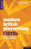Modern British Playwriting: The 1970s: Voices, Documents, New Interpretations (Decades of Modern British Playwriting)