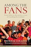 Among the Fans: From the Ashes to the arrows, a year of watching the watchers (Wisden Sports Writing)