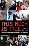 The This Much is True - 14 Directors on Documentary Filmmaking (Professional Media Practice)
