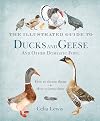 The Illustrated Guide to Ducks and Geese and Other Domestic Fowl: How To Choose Them - How To Keep Them