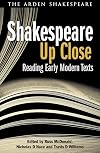Shakespeare Up Close: Reading Early Modern Texts (Arden Shakespeare Library)