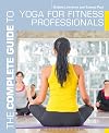 The Complete Guide to Yoga for Fitness Professionals (Complete Guides)