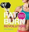 The Fat Burn Revolution: Boost your metabolism and burn fat fast
